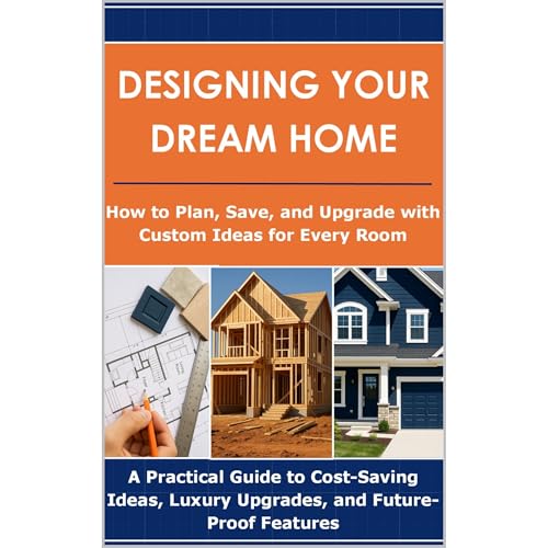 Designing Your Dream Home: How to Plan, Save, and Upgrade with Custom Ideas for Every Room Audiolibro Por S. M. Arteche arte 