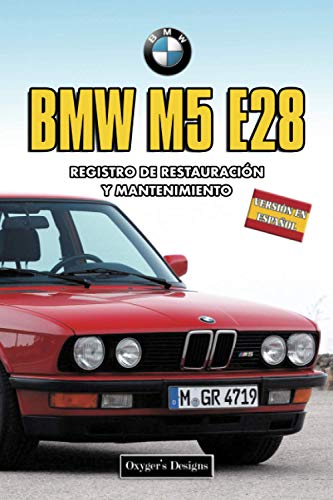 BMW M5 E28: REGISTRO DE RESTAURACIÓN Y MANTENIMIENTO (Ediciones en español) (Spanish Edition) BMW M5 E28: REGISTRO DE RESTAURACIÓN Y MANTENIMIENTO (Ediciones en español) (Spanish Edition)