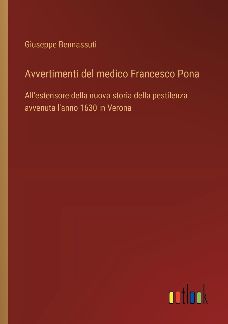 Avvertimenti del medico Francesco Pona: All'estensore della nuova storia della pestilenza avvenuta l'anno 1630 in Verona