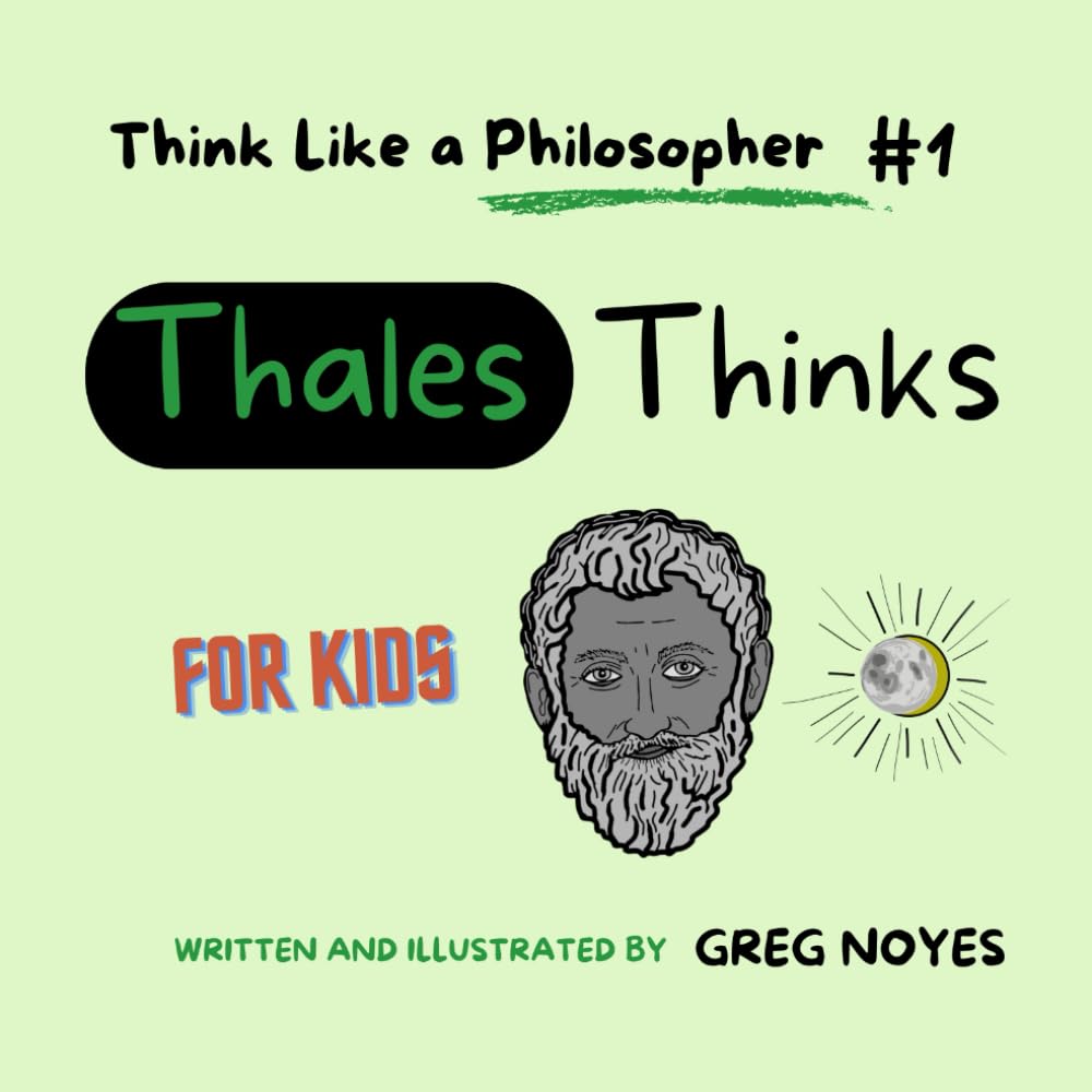 Thales Thinks: For Kids (Think Like a Philosopher, For Kids!)