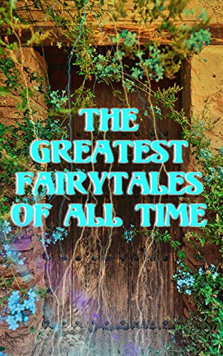 The Greatest Fairytales Of All Time: Five Children and It, Peter Pan, The Princess and the Goblin, The Wonderful Wizard of Oz Collection, Alice in Wonderland…
