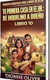 Tu Primera Casa en EE.UU.: De Inquilino a Dueño: La guía completa para latinos que quieren comprar su primera propiedad en Estados Unidos — Finanzas para ... Esenciales para Latinos en EE.UU.)
