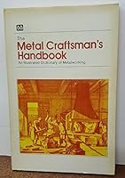 Metal Craftsman's Handbook an Illustrated Dictionary of Metalworking 0896060500 Book Cover