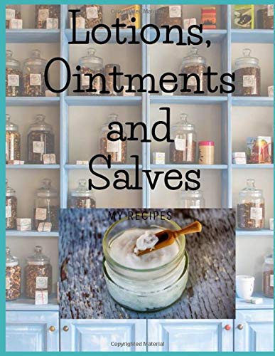 Lotions, Ointments and Salves: My Recipe Book