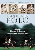 Profiles in Polo: The Players Who Changed the Game