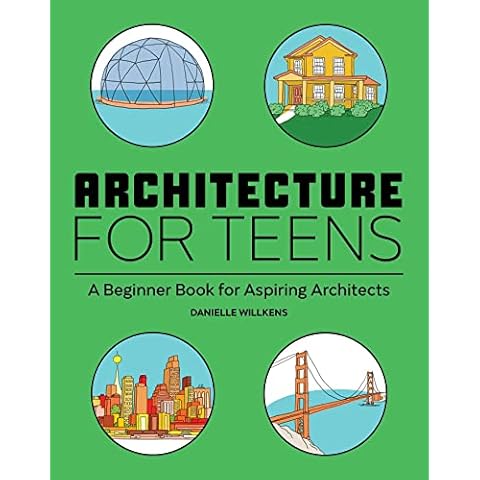 Architecture for Teens: A Beginner's Book for Aspiring Architects Cover