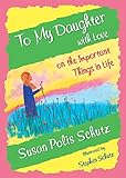 To My Daughter with Love on the Important Things in Life by Susan Polis Schutz, A Sentimental Gift...