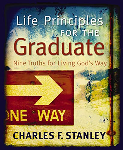 Life Principles for the Graduate: Nine Truths for Living God's Way – The Perfect Christian Graduation Gifts to Celebrate Your Grad
