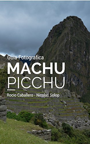 Machu Picchu - Guia Fotografica Machu Picchu - Guia Fotografica