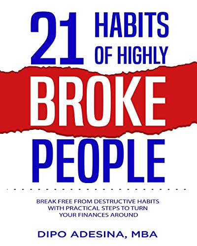 21 HABITS OF HIGHLY BROKE PEOPLE: Break Free From Destructive Habits With Practical Steps To Turn Your Finances Around