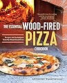 The Essential Wood Fired Pizza Cookbook: Recipes and Techniques From My Wood Fired Oven