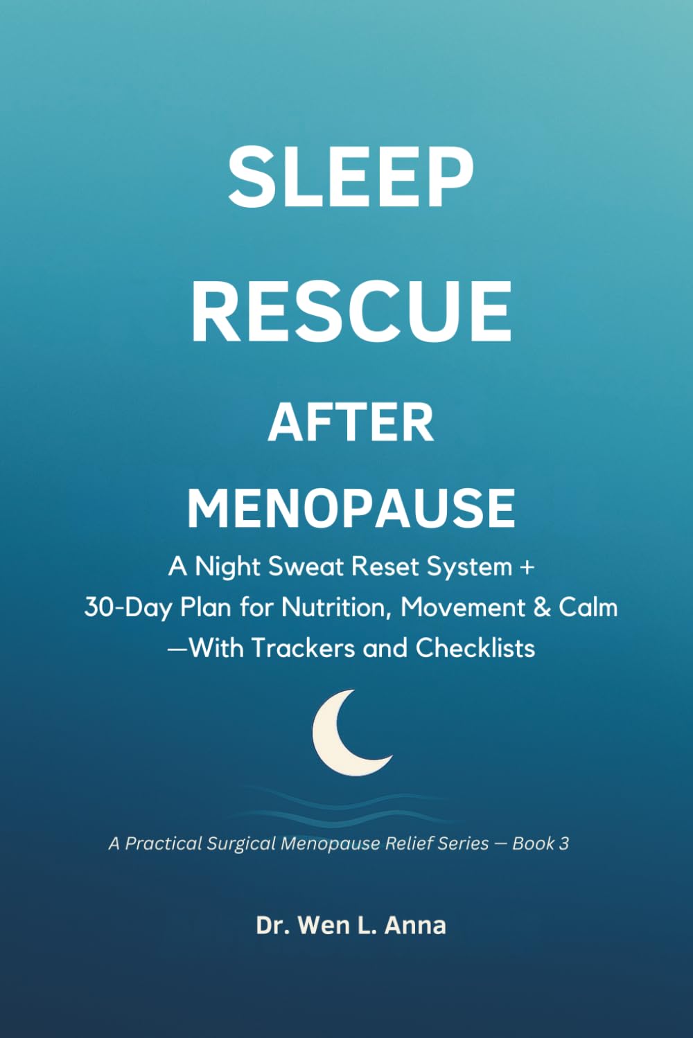 Sleep Rescue After Surgical Menopause: A Night Sweat Reset System + 30 Day Plan for Nutrition, Movement & Calm—With Trackers and Checklists (A Practical Surgical Menopause Relief Series)