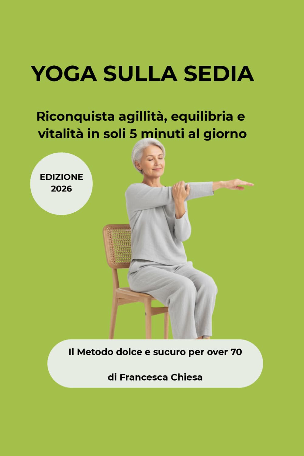 YOGA SULLA SEDIA: Riconquista agilità, equilibrio e vitalità in soli 5 minuti al giorno
