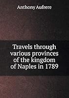 Travels through various provinces of the kingdom of Naples in 1789 551916259X Book Cover