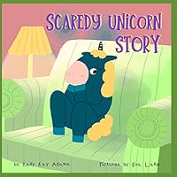 Scaredy Unicorn Story: A Children's Book for kids age 3-8 years old B08DC5YJ7W Book Cover