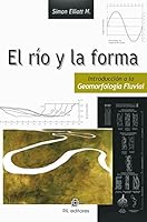 El R’o Y La Forma. Introducci—n A La Geomorfolog’a Fluvial 9562847101 Book Cover