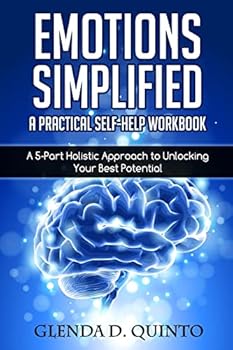 Paperback Emotions Simplified: A Practical Self-Help Workbook: A 5-Part Holistic Approach to Unlocking Your Best Potential Book