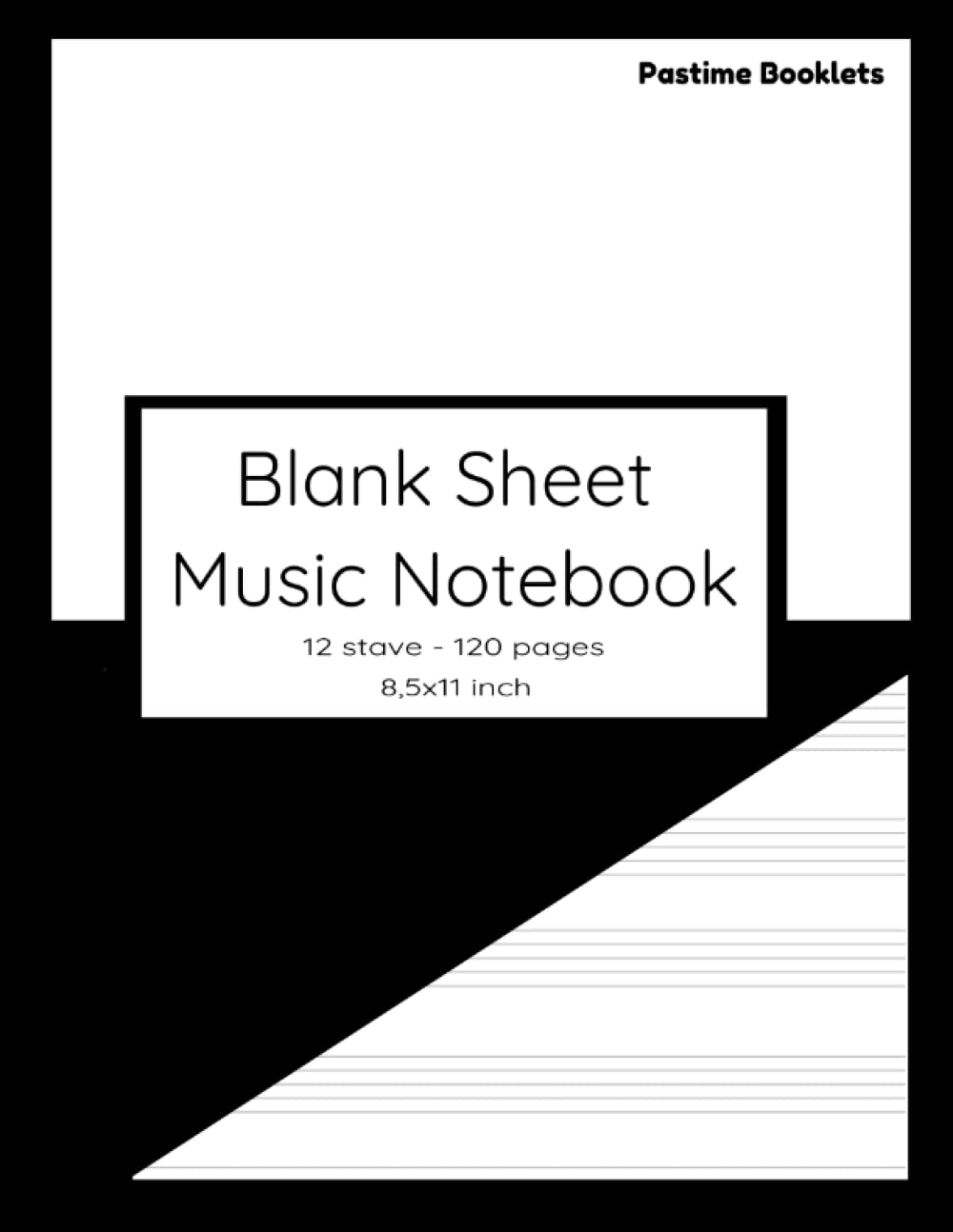 Blank Sheet Music Notebook: Music Manuscript Paper | 12 Staff per Page | 120 Pages | Size 8,5x11 Inch | Great Gift For Any Musician