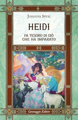  Heidi fa tesoro di ciò che ha imparato. Ediz. integrale, annotata e illustrata