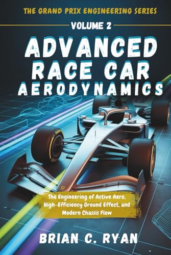 ADVANCED RACE CAR AERODYNAMICS: The Engineering of Active Aero, High-Efficiency