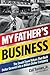 My Father's Business: The Small-Town Values That Built Dollar General into a Billion-Dollar Company