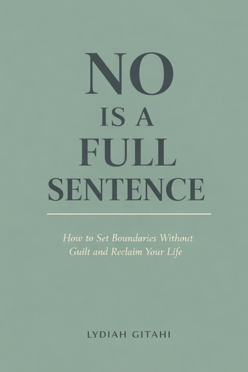 No Is a Full Sentence: How to Set Boundaries Without Guilt and Reclaim Your Life best for people who dont set boundaries and unable to say no, helps know your worth