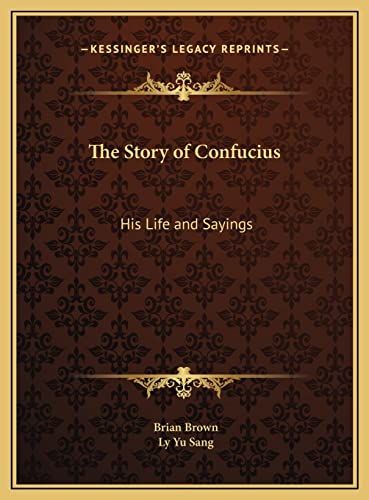 The Story of Confucius: His Life and Sayings