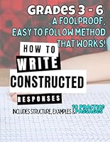 How to Write a Constructed Response: Grades 3-6: A foolproof, easy to follow method that works! including structure, examples and 10 reading passages ... 5 in short answer and constructed responses: B0D53VH4DH Book Cover