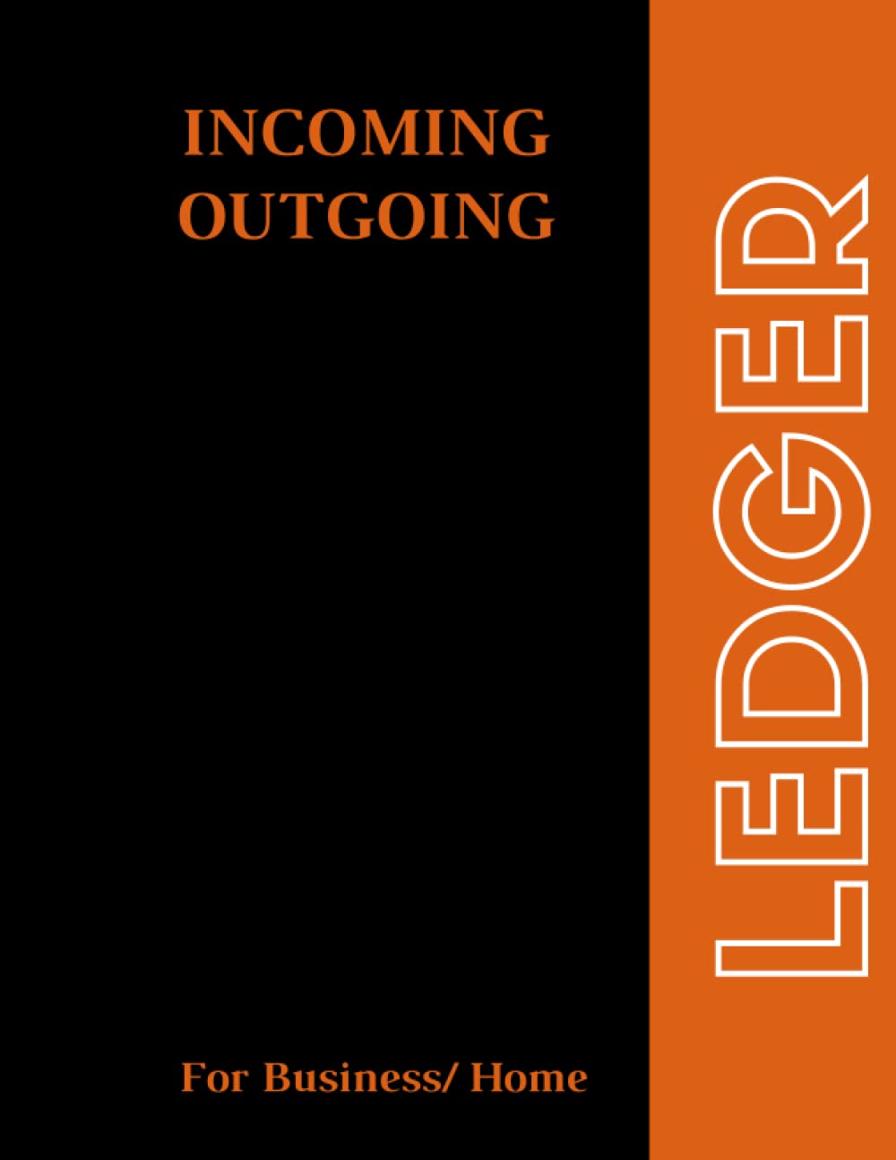Incoming And Outgoing Book: Simple Income & Expenditure Ledger| Ideal For Easy Bookkeping, Accounting or Petty Cash Log | Organizer Notebook For Home & Business.