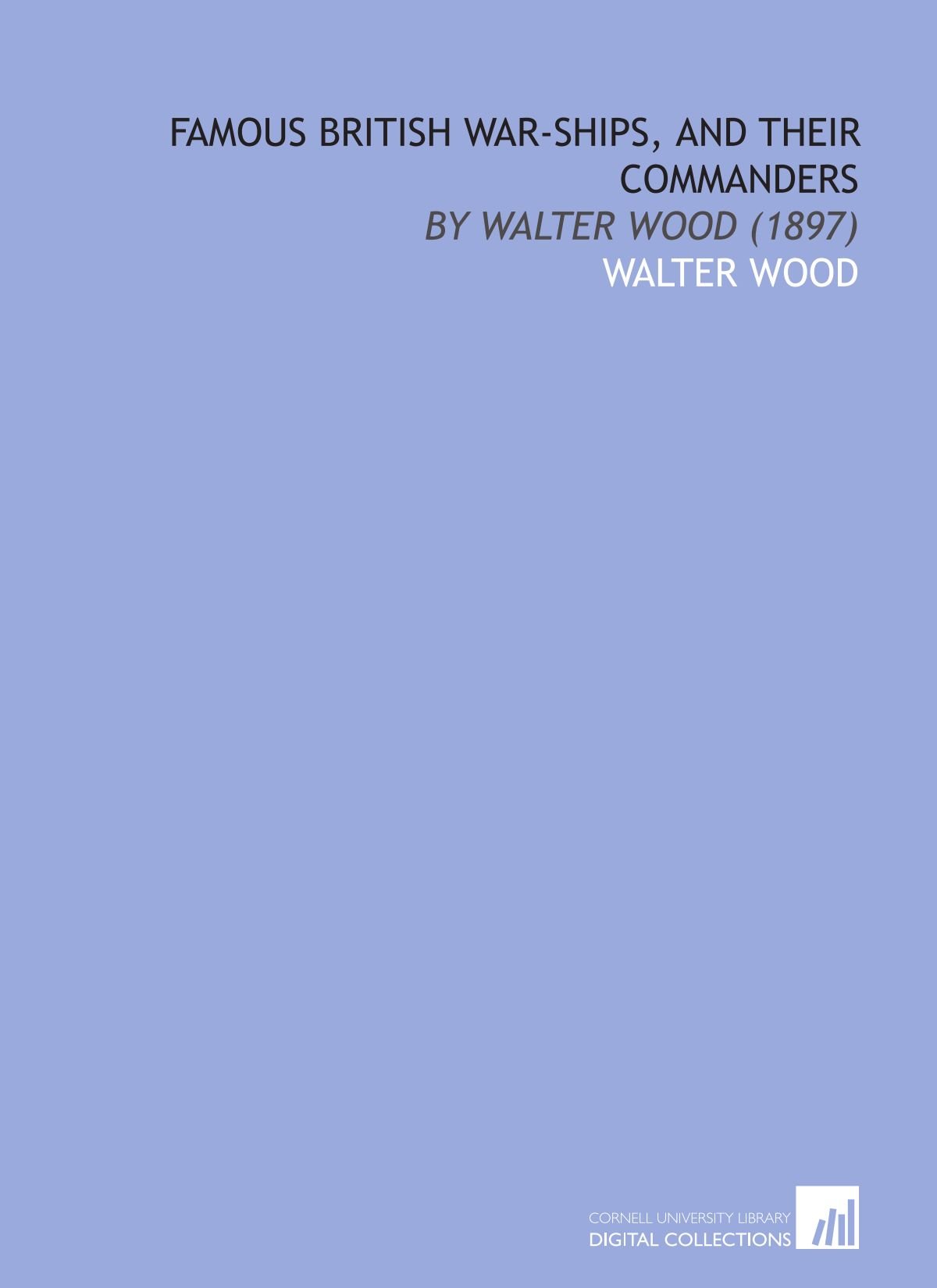 Famous British War-Ships, and Their Commanders: By Walter Wood (1897)