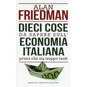 Dieci cose da sapere sull'economia italiana prima che sia troppo tardi