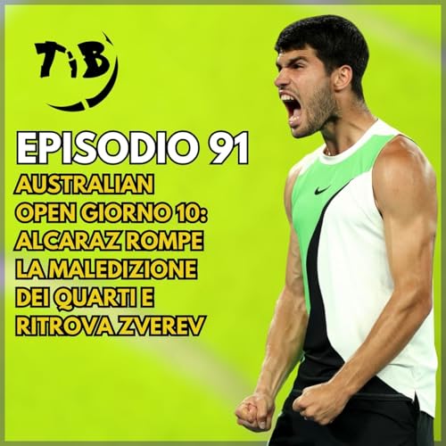 Episodio 91 - Australian Open giorno 10 - Alcaraz rompe la maledizione dei quarti e ritrova Zverev