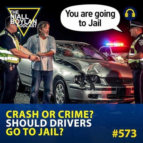 #573 Crash or Crime? Should Drivers Go to Jail?