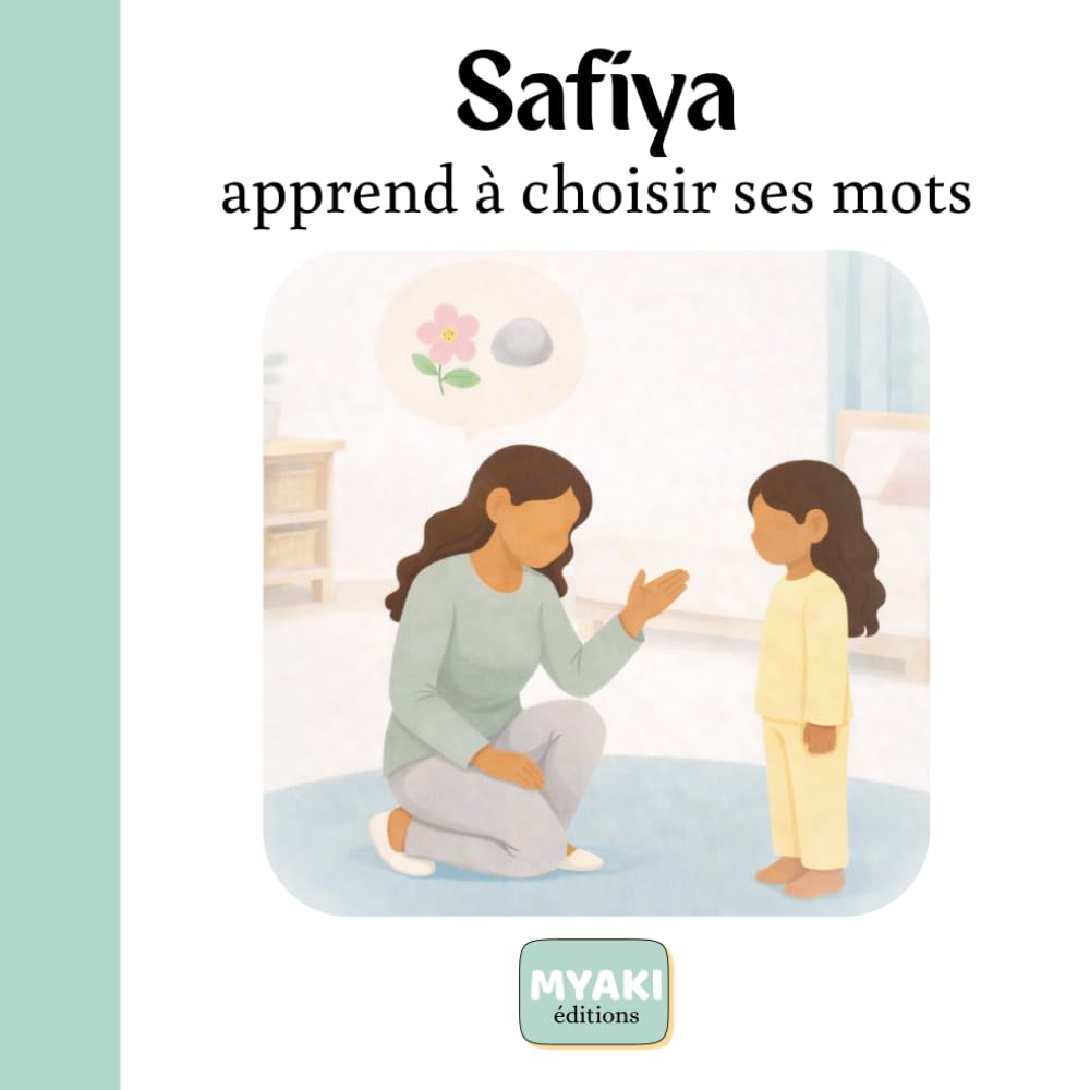 Safiya apprend à choisir ses mots: Une histoire islamique pour enfants sur la gentillesse et les belles paroles (Safiya grandit avec Allah)