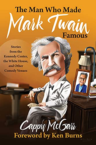 The Man Who Made Mark Twain Famous: Stories from the Kennedy Center, the White House, and Other Comedy Venues (English Edition)