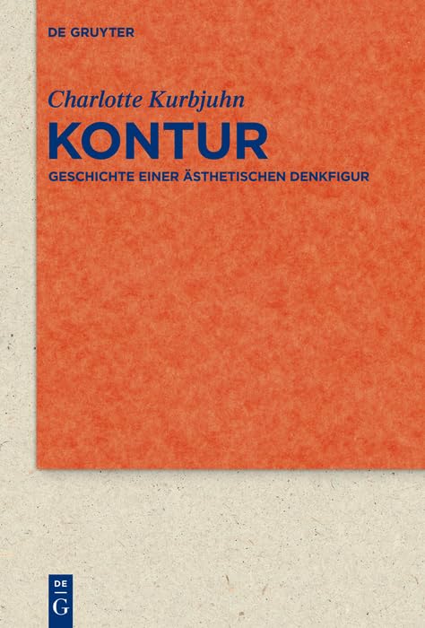 Kontur: Geschichte einer ästhetischen Denkfigur (Quellen und Forschungen zur Literatur- und Kulturgeschichte 81)