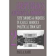 Republics Ancient and Modern, Volume II: New Modes and Orders in Early Modern Political Thought