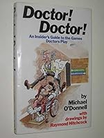 Doctor! Doctor!: An Insider's Guide to the Games Doctors Play 0575038748 Book Cover