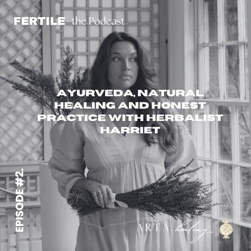 Episode 2. Ayurveda, Naturally Healing Acne, PCOS, Irregular cycles and Honest Practice with Herbalist Harriet
