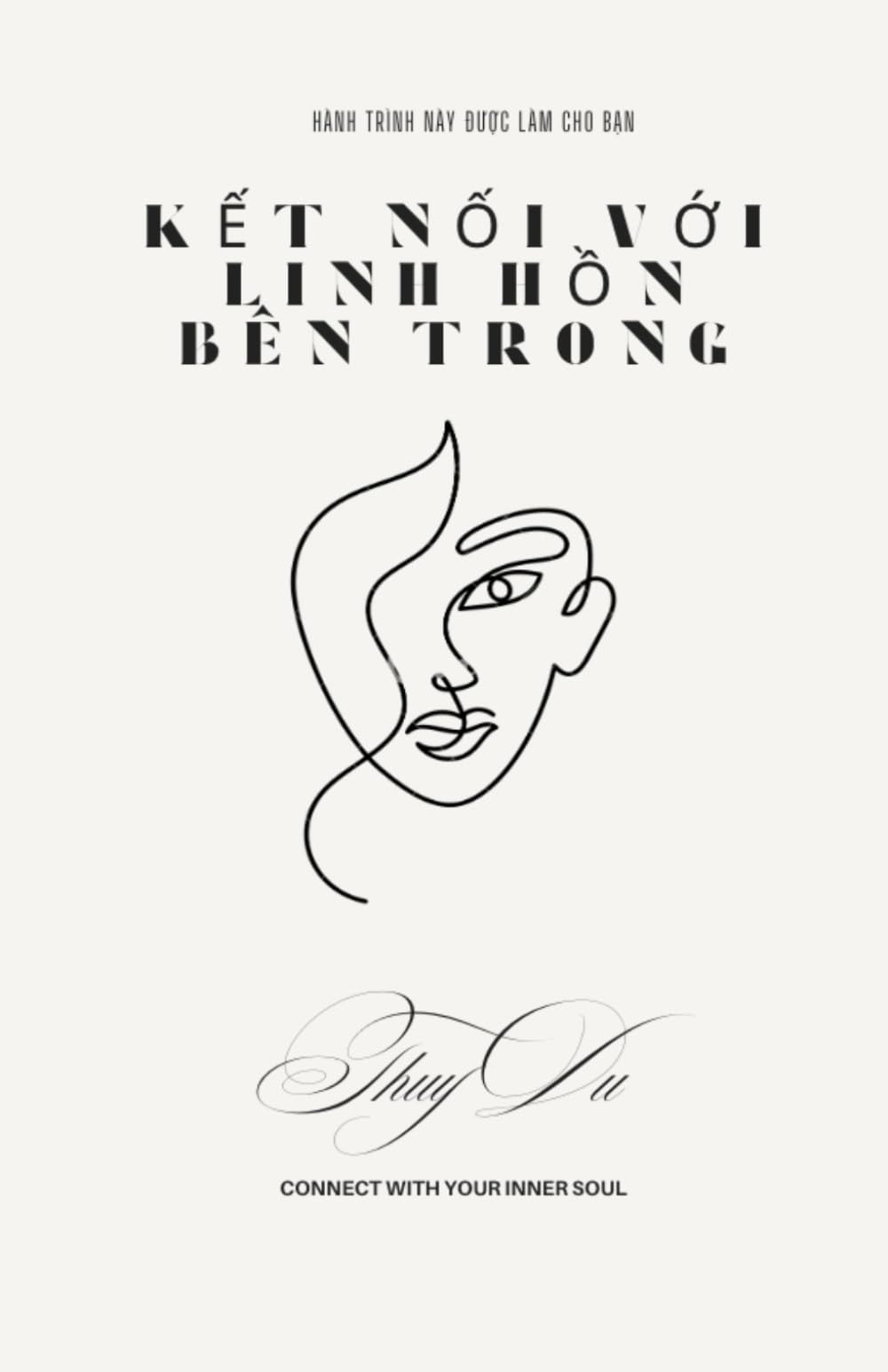 Kết Nối Với Linh Hồn Bên Trong: Hành Trình Khám Phá Bản Thân, Rèn Luyện Nội Tâm Và Thức Tỉnh Sức Mạnh Bên Trong