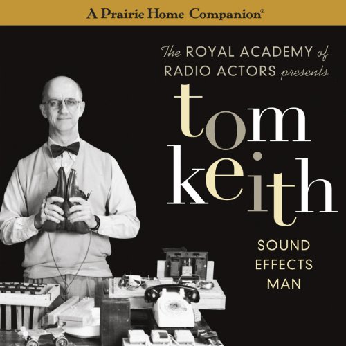 Tom Keith Sound Effects Man (A Prairie Home Companion) by Garrison