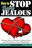 How to Stop Being Jealous: Discover How to Overcome Jealousy Issues and Feel Secure in Your Relationship 1533113742 Book Cover
