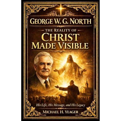 George W. G. North: The Reality of Christ Made Visible Audiolibro Por Michael Yeager arte de portada