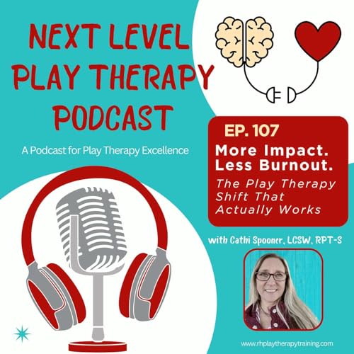 How to Increase Play Therapy Impact & Reduce Burnout