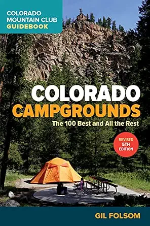 Colorado Campgrounds: The 100 Best and All the Rest (Colorado Mountain Club Guidebooks)
