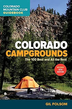 Colorado Campgrounds: The 100 Best and All the Rest (Colorado Mountain Club Guidebooks)
