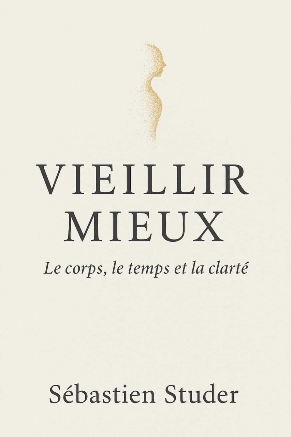 Vieillir mieux: Le corps, le temps et la clarté