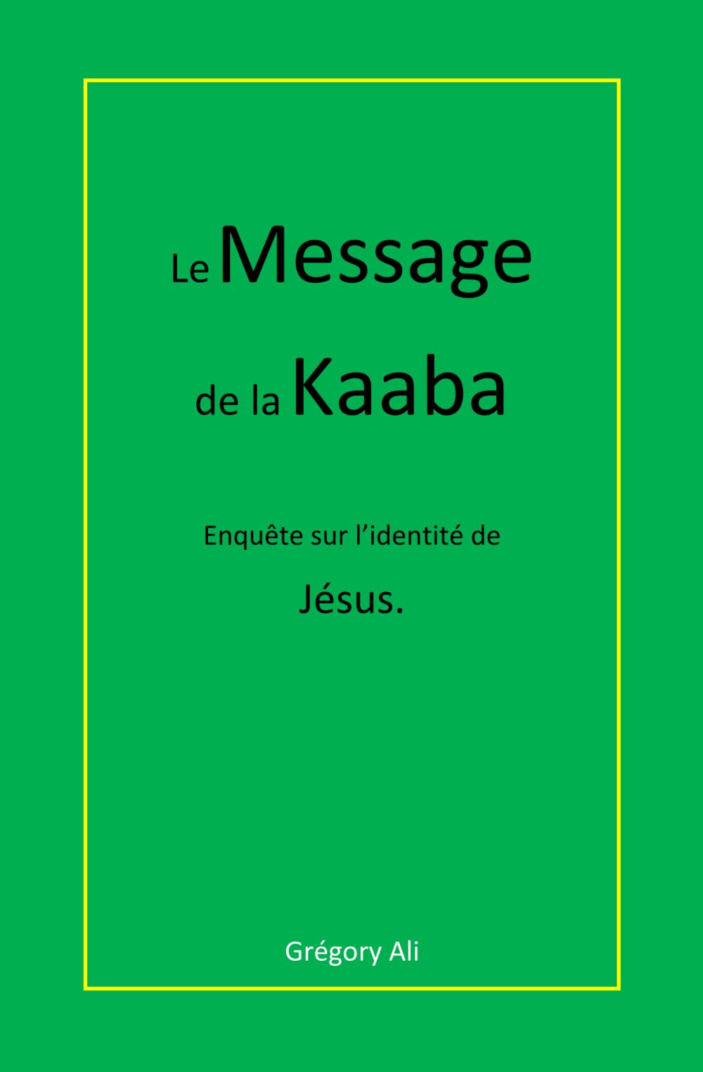 Le Message de la Kaaba: Enquête sur l'identité de Jésus.