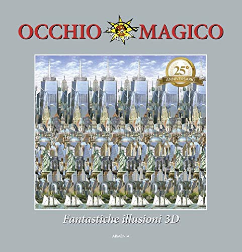 Occhio magico. Fantastiche illusioni 3D. Ediz. a color