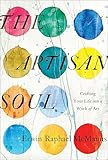 The Artisan Soul: Crafting Your Life into a Work of Art